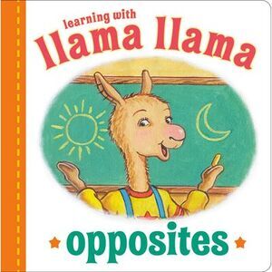 Llama Llama Opposites -- Anna Dewdney